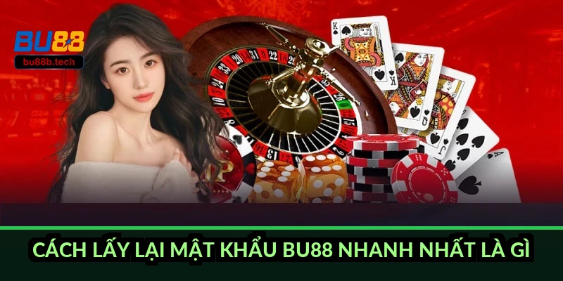 Cách lấy lại mật khẩu BU88 nhanh nhất là gì?
