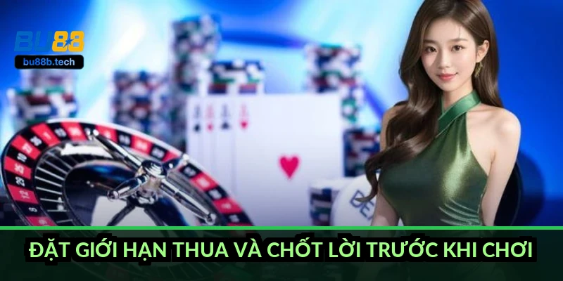 Đặt giới hạn thua và chốt lời trước khi chơi