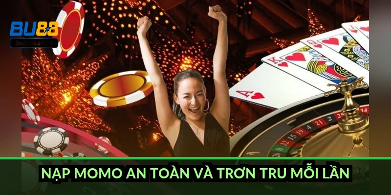 Nạp MoMo an toàn và trơn tru mỗi lần