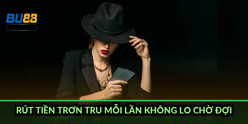 Rút tiền trơn tru mỗi lần không lo chờ đợi