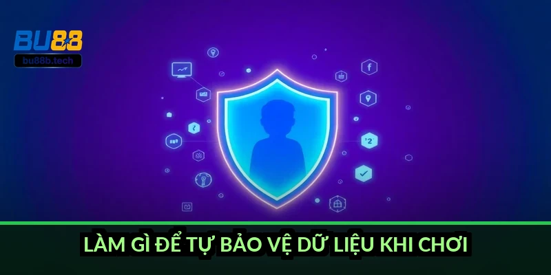 Làm gì để tự bảo vệ dữ liệu khi chơi?