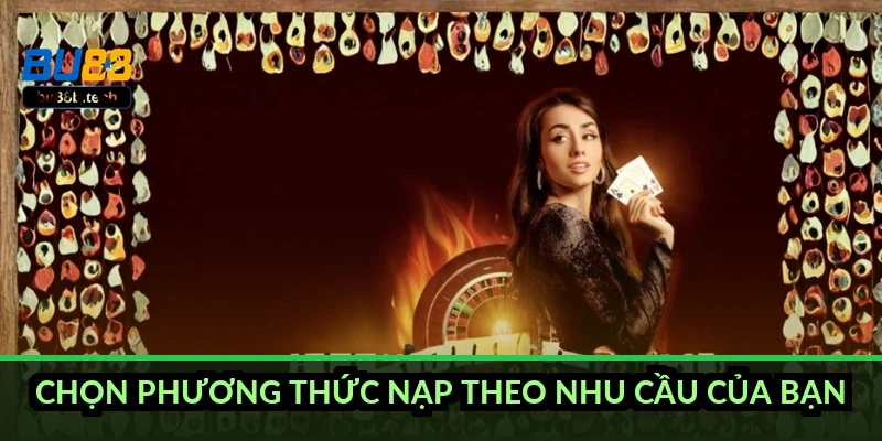 Chọn phương thức nạp theo nhu cầu của bạn